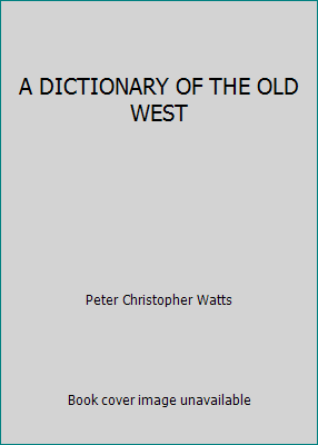 A DICTIONARY OF THE OLD WEST B007KPM7OA Book Cover