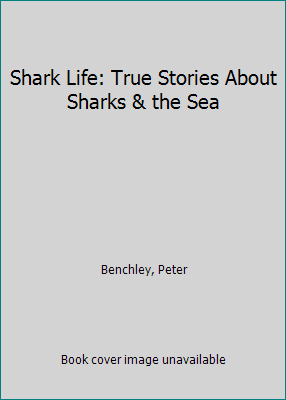 Shark Life: True Stories About Sharks & the Sea 0375836500 Book Cover