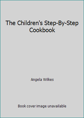 The Children's Step-By-Step Cookbook 0789477726 Book Cover