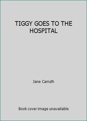 TIGGY GOES TO THE HOSPITAL 0874492831 Book Cover