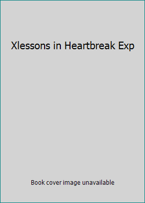 Xlessons in Heartbreak Exp 000786163X Book Cover