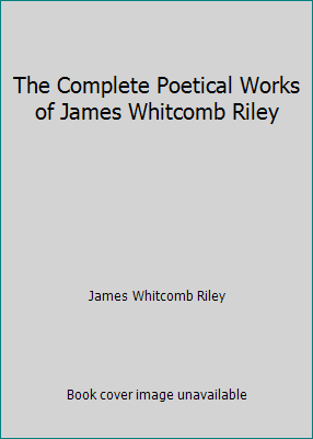 The Complete Poetical Works of James Whitcomb R... B001283AU6 Book Cover