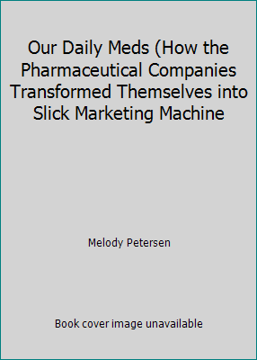 Our Daily Meds (How the Pharmaceutical Companie... 1607512904 Book Cover