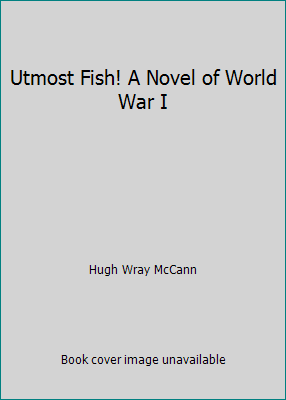 Utmost Fish! A Novel of World War I B000NUPN9U Book Cover