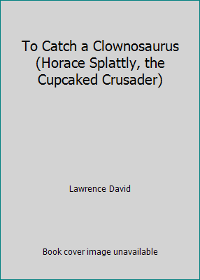 To Catch a Clownosaurus (Horace Splattly, the C... 1435263340 Book Cover