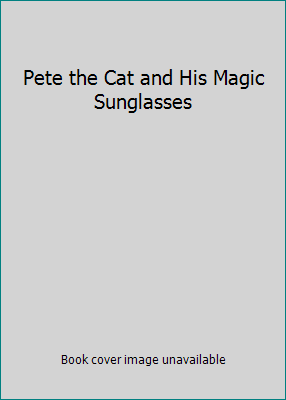 Pete the Cat and His Magic Sunglasses 1338034359 Book Cover