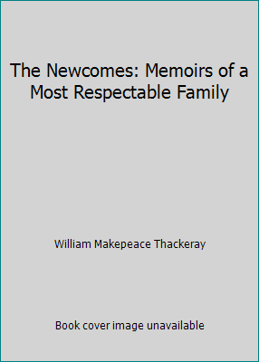 The Newcomes: Memoirs of a Most Respectable Family 1522730451 Book Cover