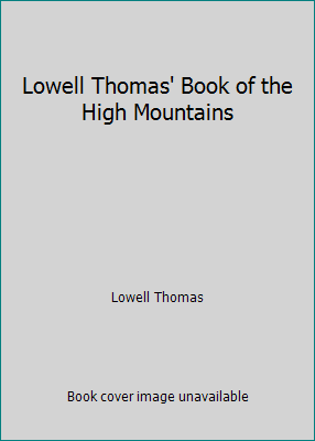 Lowell Thomas' Book of the High Mountains B00KJ26SA0 Book Cover