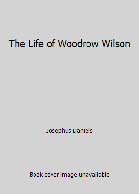 The Life of Woodrow Wilson B00DSGCIVW Book Cover