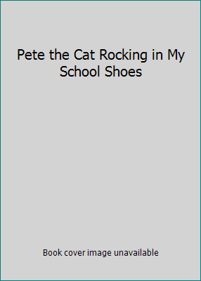 Pete the Cat Rocking in My School Shoes 0545501075 Book Cover