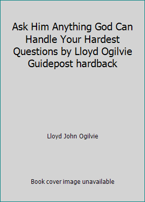 Ask Him Anything God Can Handle Your Hardest Qu... B001Y2IVFE Book Cover