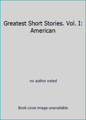 Greatest Short Stories. Vol. I: American B000GHC0L4 Book Cover