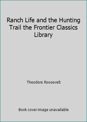 Ranch Life and the Hunting Trail the Frontier C... B007HDFQL6 Book Cover