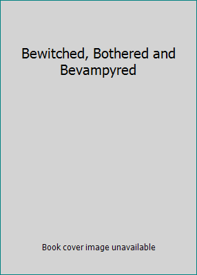 Bewitched, Bothered and Bevampyred 193347100X Book Cover