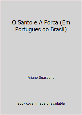 O Santo e A Porca (Em Portugues do Brasil) by Ariano Suassuna