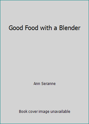 Good Food with a Blender B000GX2Y00 Book Cover