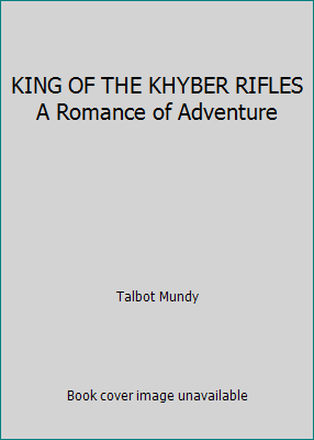 KING OF THE KHYBER RIFLES A Romance of Adventure B0027PD1F2 Book Cover