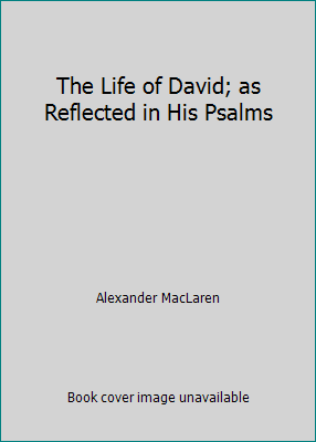 The Life of David; as Reflected in His Psalms B0026Q1PIW Book Cover