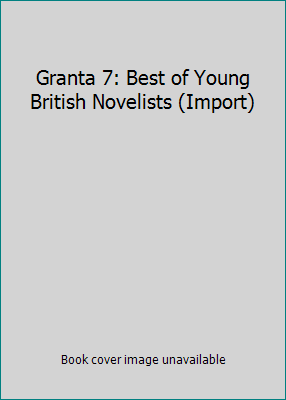 Granta 7: Best of Young British Novelists (Import) 0140068333 Book Cover