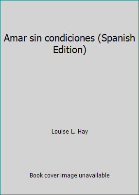 Amar sin condiciones (Spanish Edition) [Spanish] 8479532076 Book Cover