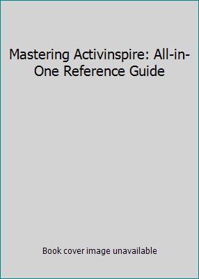 Mastering Activinspire: All-in-One Reference Guide 098416880X Book Cover