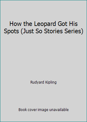 How the Leopard Got His Spots (Just So Stories ... B002X488AA Book Cover