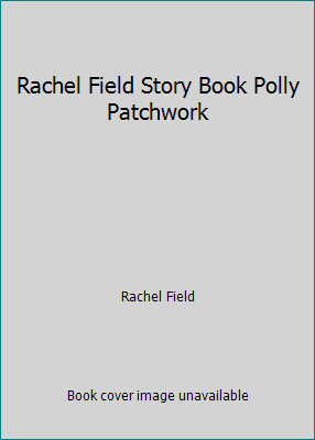 Rachel Field Story Book Polly Patchwork B000SHIZY8 Book Cover