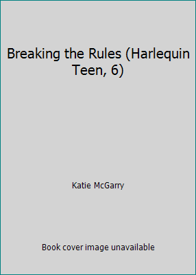 Breaking the Rules (Harlequin Teen, 6) 0373211643 Book Cover