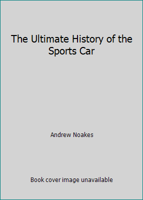 The Ultimate History of the Sports Car 0760774781 Book Cover