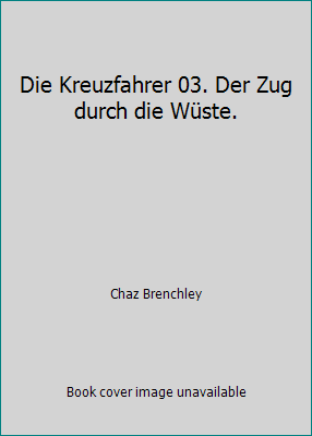 Die Kreuzfahrer 03. Der Zug durch die Wüste. [German] 3442241553 Book Cover