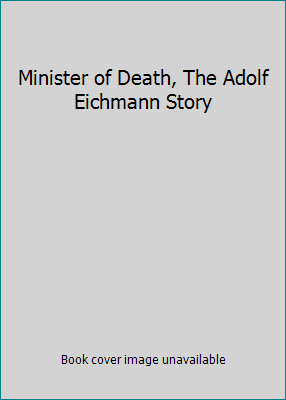 Minister of Death, The Adolf Eichmann Story B00267GWHU Book Cover