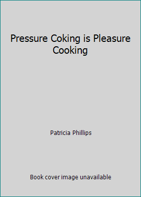 Pressure Coking is Pleasure Cooking B000NX0LSU Book Cover