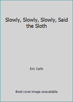 Slowly, Slowly, Slowly, Said the Sloth 0439579465 Book Cover