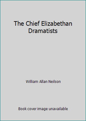 The Chief Elizabethan Dramatists B0014J0W0O Book Cover