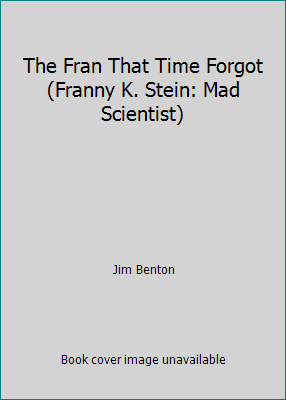 The Fran That Time Forgot (Franny K. Stein: Mad... 142420805X Book Cover