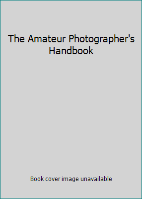 The Amateur Photographer's Handbook 0690057814 Book Cover