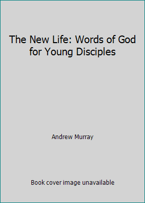 The New Life: Words of God for Young Disciples 1514685728 Book Cover