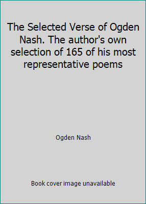 The Selected Verse of Ogden Nash. The author's ... B001219TX0 Book Cover