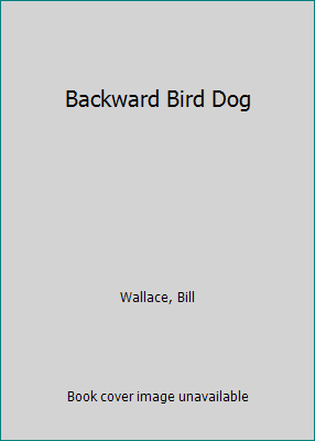 Backward Bird Dog 0606126228 Book Cover