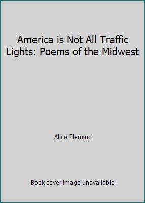 America is Not All Traffic Lights: Poems of the... 0316285900 Book Cover