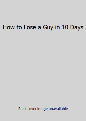 How to Lose a Guy in 10 Days 0792189043 Book Cover