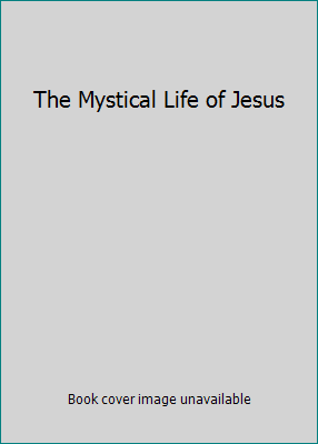 The Mystical Life of Jesus 0912057068 Book Cover