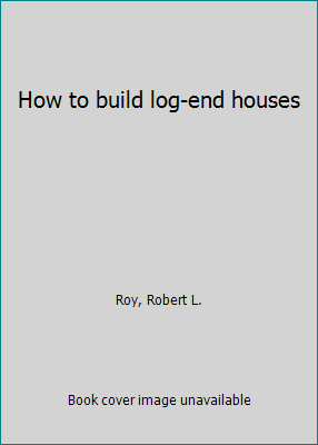 How to build log-end houses 0847315517 Book Cover