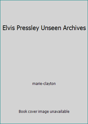 Elvis Pressley Unseen Archives [Unqualified] 0752590456 Book Cover