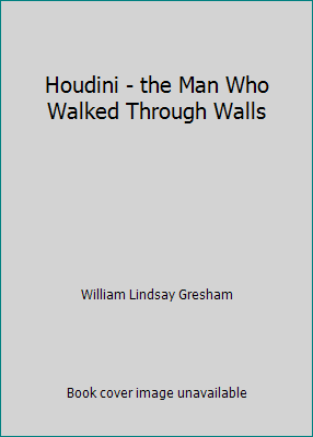 Houdini - the Man Who Walked Through Walls B00KQZLDBY Book Cover