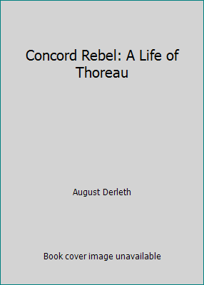 Concord Rebel: A Life of Thoreau B000IETTP0 Book Cover