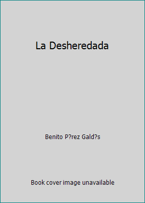 La Desheredada [Spanish] 1512000922 Book Cover