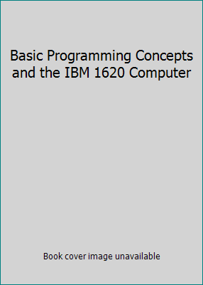 Basic Programming Concepts and the IBM 1620 Com... B0000CLM0L Book Cover