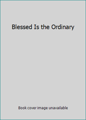 Blessed Is the Ordinary 0866836063 Book Cover