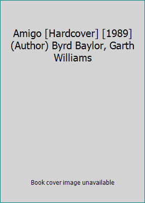 Amigo [Hardcover] [1989] (Author) Byrd Baylor, ... B00FGXYU8Y Book Cover